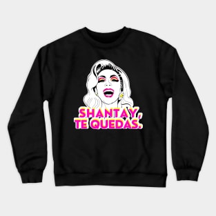 Shantay, Te Quedas Crewneck Sweatshirt